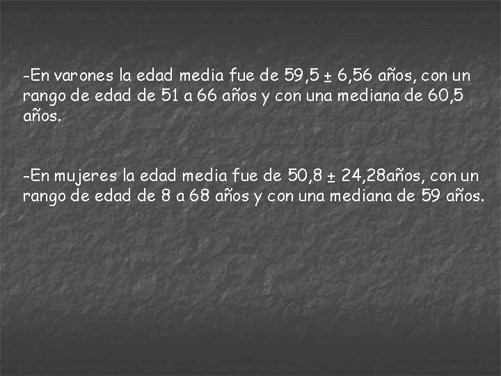 -En varones la edad media fue de 59, 5 ± 6, 56 años, con