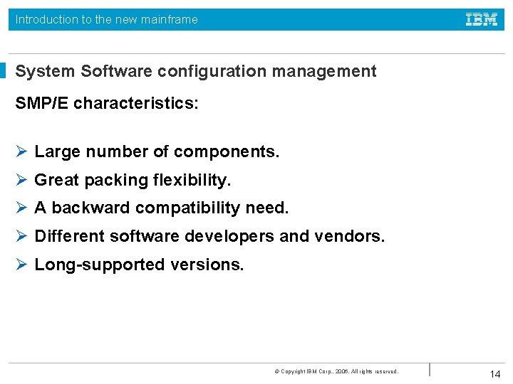 Introduction to the new mainframe System Software configuration management SMP/E characteristics: Ø Large number Introduction to the new mainframe System Software configuration management SMP/E characteristics: Ø Large number