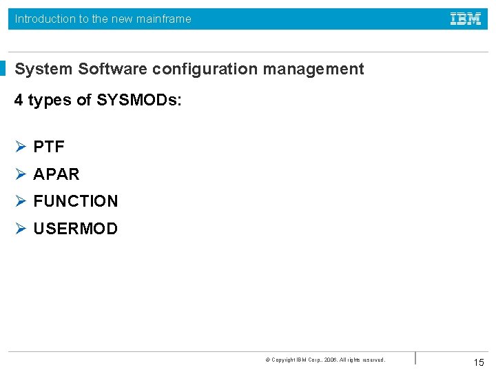 Introduction to the new mainframe System Software configuration management 4 types of SYSMODs: Ø Introduction to the new mainframe System Software configuration management 4 types of SYSMODs: Ø