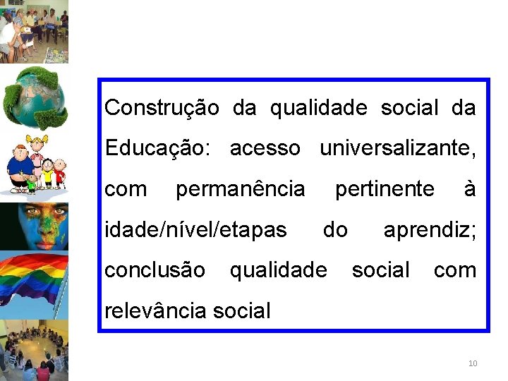 Construção da qualidade social da Educação: acesso universalizante, com permanência idade/nível/etapas conclusão pertinente do