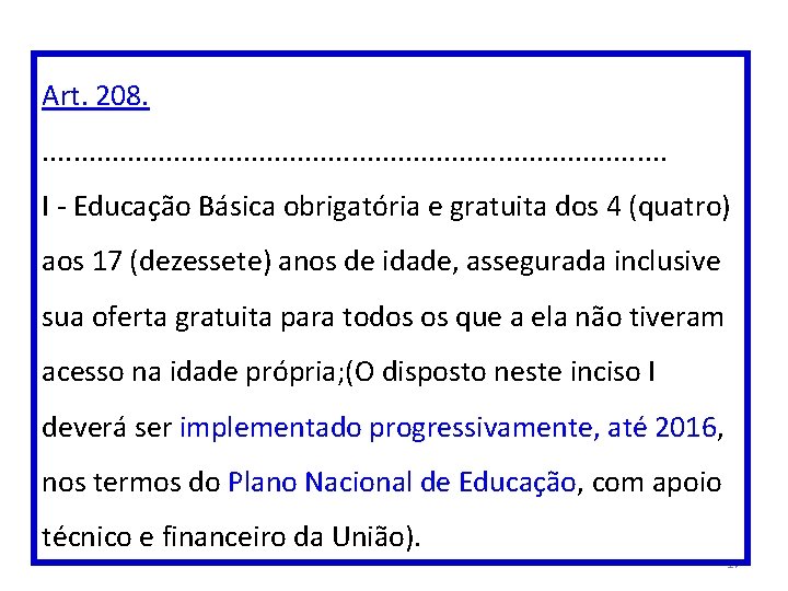 Art. 208. . . . . I - Educação Básica obrigatória e gratuita dos