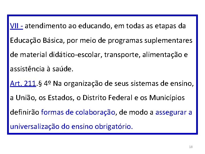 VII - atendimento ao educando, em todas as etapas da Educação Básica, por meio