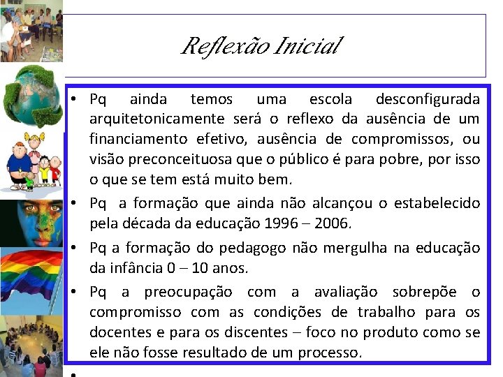 Reflexão Inicial • Pq ainda temos uma escola desconfigurada arquitetonicamente será o reflexo da