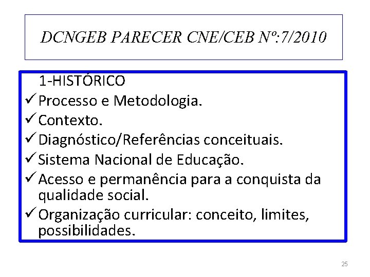 DCNGEB PARECER CNE/CEB Nº: 7/2010 1 -HISTÓRICO ü Processo e Metodologia. ü Contexto. ü