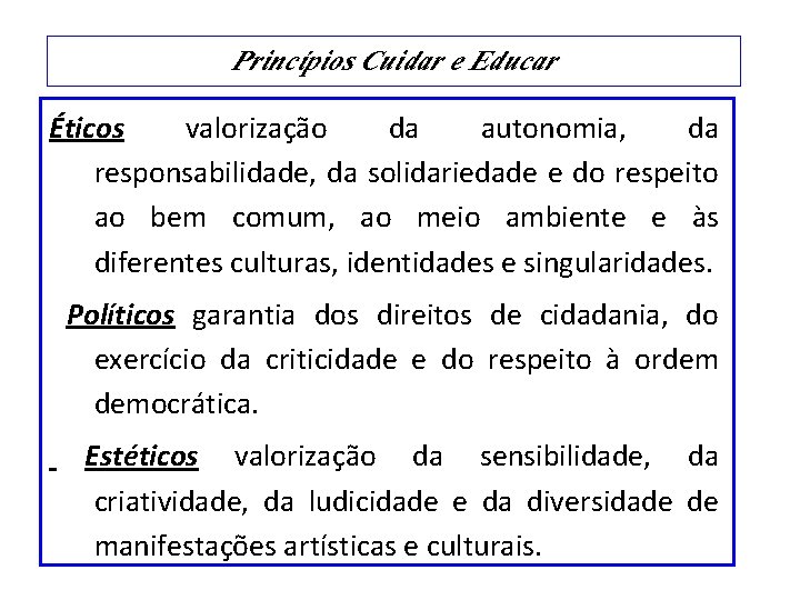 Princípios Cuidar e Educar Éticos valorização da autonomia, da responsabilidade, da solidariedade e do