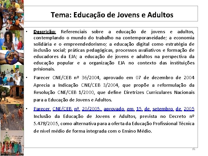 Tema: Educação de Jovens e Adultos • Descrição: Referenciais sobre a educação de jovens