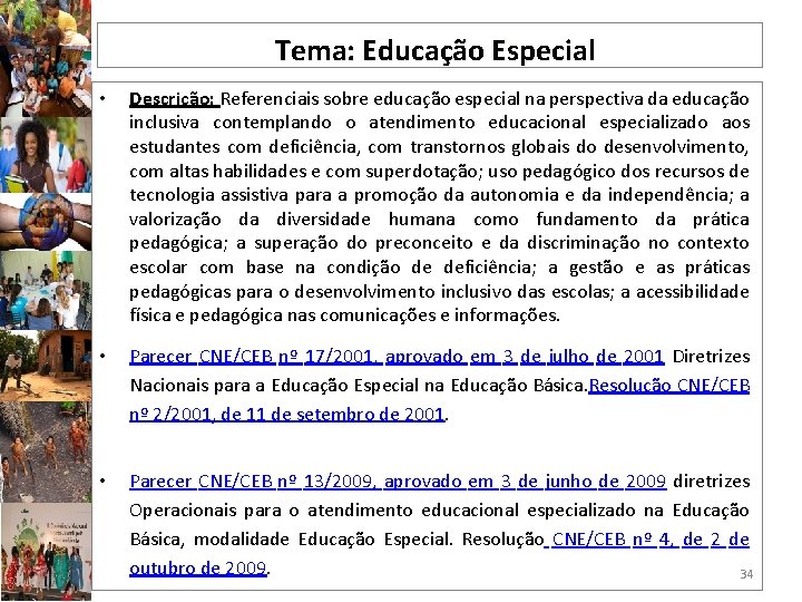 Tema: Educação Especial • Descrição: Referenciais sobre educação especial na perspectiva da educação inclusiva