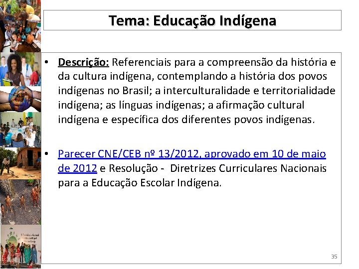 Tema: Educação Indígena • Descrição: Referenciais para a compreensão da história e da cultura