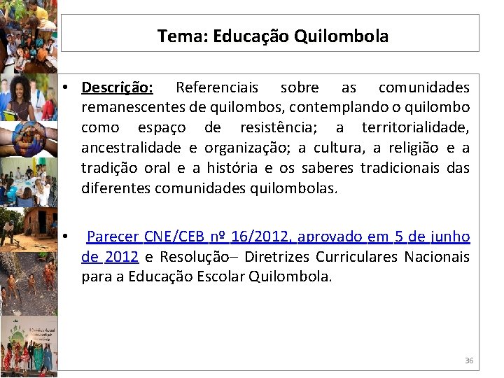 Tema: Educação Quilombola • Descrição: Referenciais sobre as comunidades remanescentes de quilombos, contemplando o