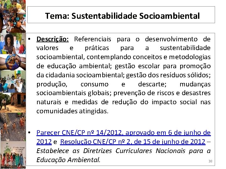 Tema: Sustentabilidade Socioambiental • Descrição: Referenciais para o desenvolvimento de valores e práticas para