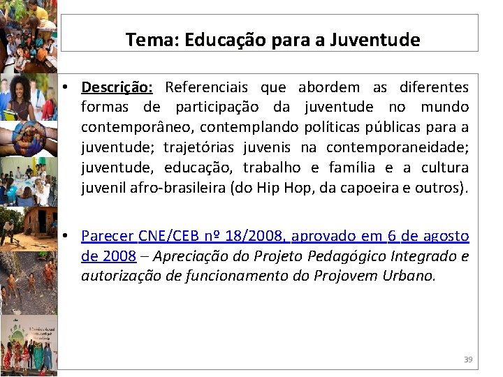 Tema: Educação para a Juventude • Descrição: Referenciais que abordem as diferentes formas de