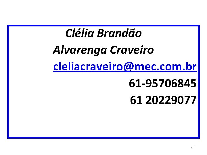 Clélia Brandão Alvarenga Craveiro cleliacraveiro@mec. com. br 61 -95706845 61 20229077 40 