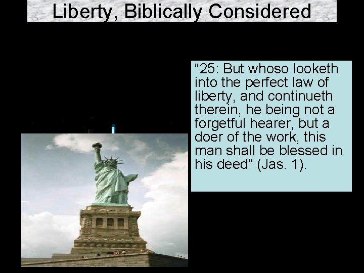 Liberty, Biblically Considered “ 25: But whoso looketh into the perfect law of liberty,