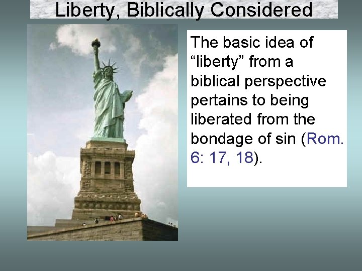 Liberty, Biblically Considered The basic idea of “liberty” from a biblical perspective pertains to