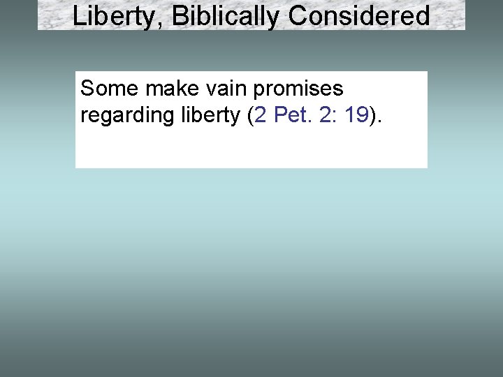 Liberty, Biblically Considered Some make vain promises regarding liberty (2 Pet. 2: 19). 
