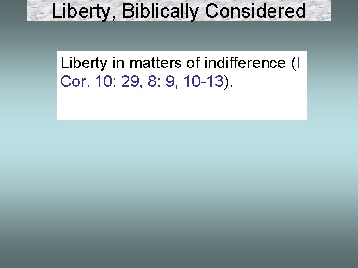 Liberty, Biblically Considered Liberty in matters of indifference (I Cor. 10: 29, 8: 9,