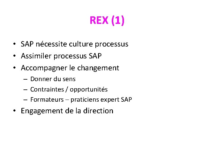 REX (1) • SAP nécessite culture processus • Assimiler processus SAP • Accompagner le