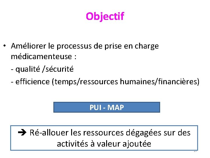 Objectif • Améliorer le processus de prise en charge médicamenteuse : - qualité /sécurité