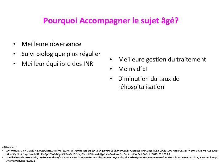 Pourquoi Accompagner le sujet âgé? • Meilleure observance • Suivi biologique plus régulier •