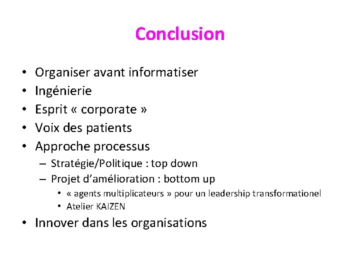 Conclusion • • • Organiser avant informatiser Ingénierie Esprit « corporate » Voix des