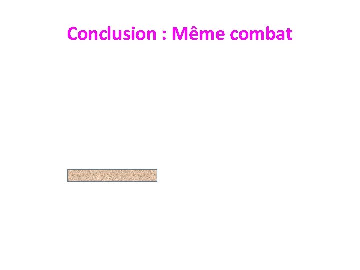 Conclusion : Même combat 