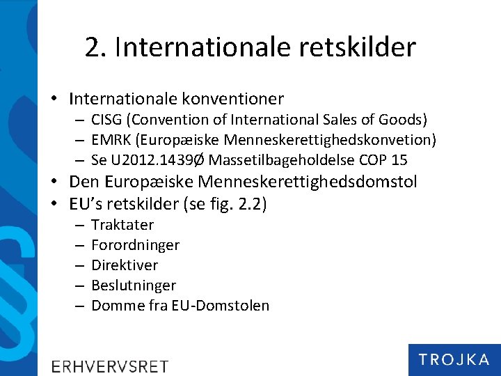 2. Internationale retskilder • Internationale konventioner – CISG (Convention of International Sales of Goods)