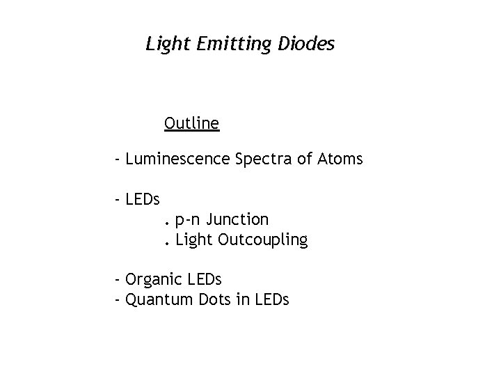 Light Emitting Diodes Outline - Luminescence Spectra of Atoms - LEDs. p-n Junction. Light