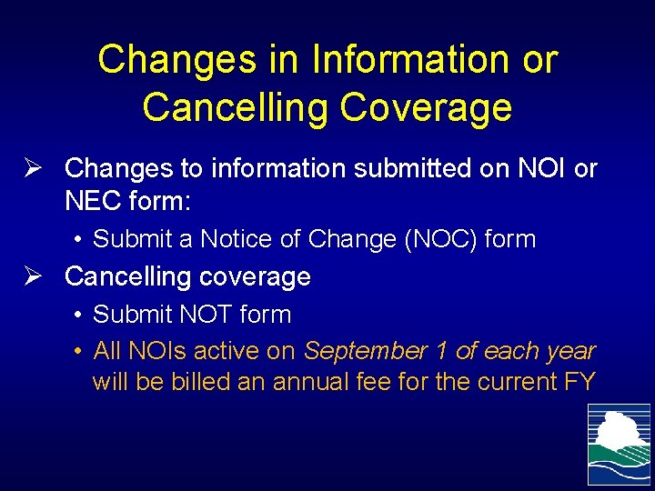 Changes in Information or Cancelling Coverage Ø Changes to information submitted on NOI or