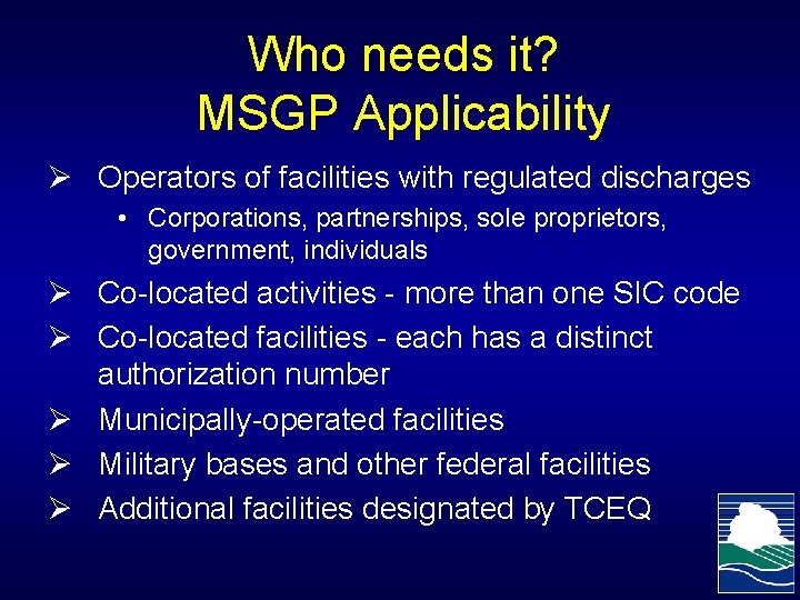 Who needs it? MSGP Applicability Ø Operators of facilities with regulated discharges • Corporations,