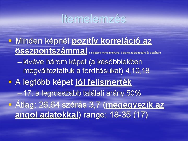 Itemelemzés § Minden képnél pozitív korreláció az összpontszámmal (a legtöbb nem szinifikáns, de kicsi