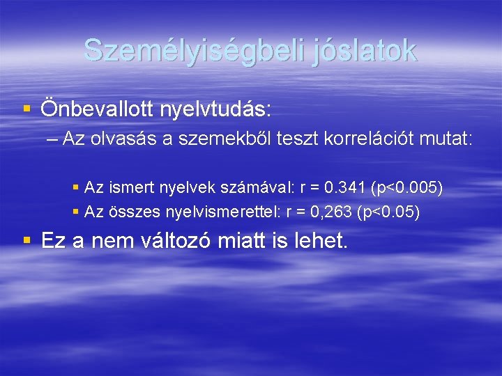 Személyiségbeli jóslatok § Önbevallott nyelvtudás: – Az olvasás a szemekből teszt korrelációt mutat: §