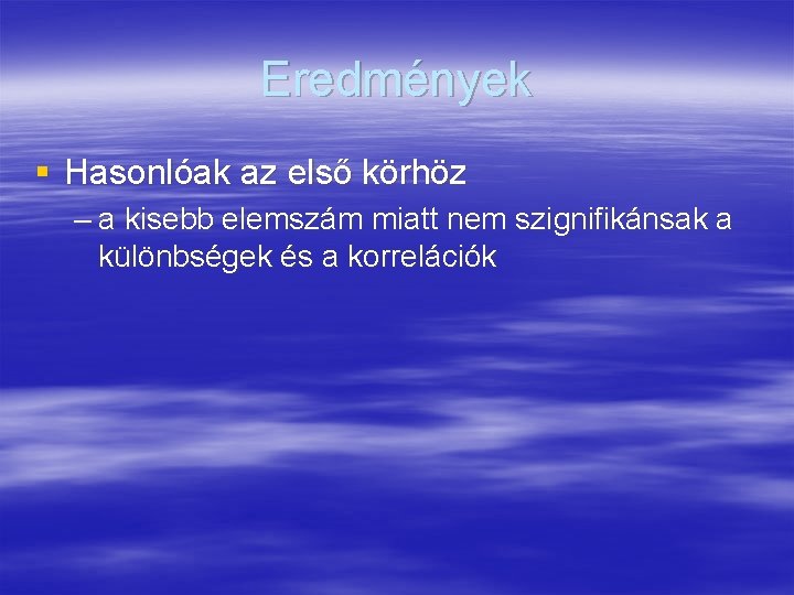 Eredmények § Hasonlóak az első körhöz – a kisebb elemszám miatt nem szignifikánsak a