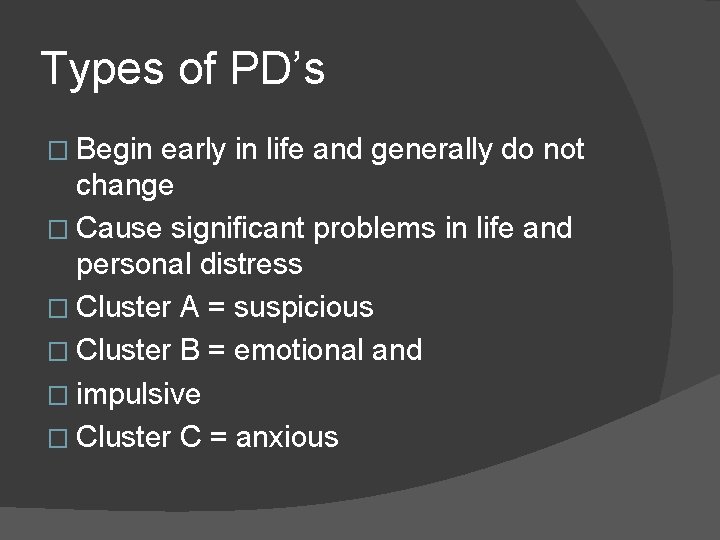 Types of PD’s � Begin early in life and generally do not change �