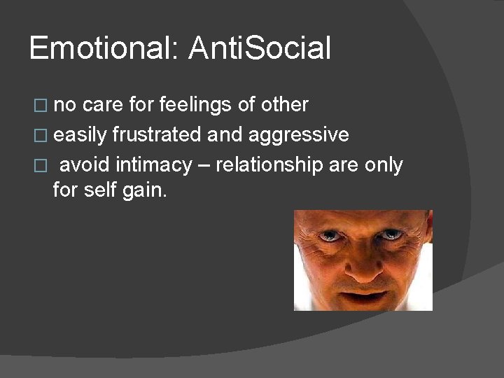 Emotional: Anti. Social � no care for feelings of other � easily frustrated and