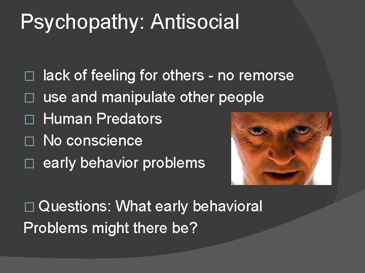 Psychopathy: Antisocial � � � lack of feeling for others - no remorse use