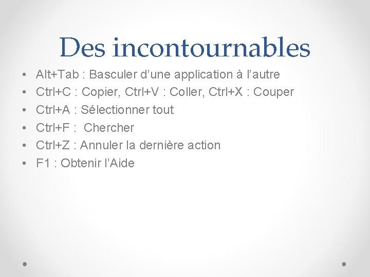 Des incontournables • • • Alt+Tab : Basculer d’une application à l’autre Ctrl+C :