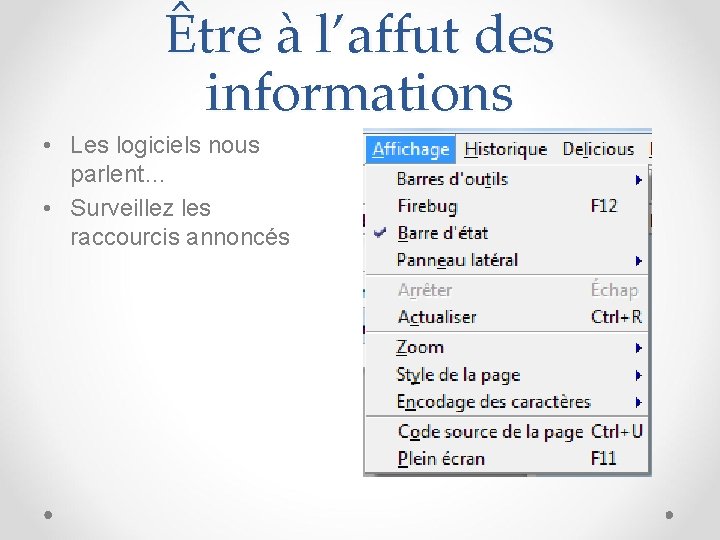 Être à l’affut des informations • Les logiciels nous parlent… • Surveillez les raccourcis