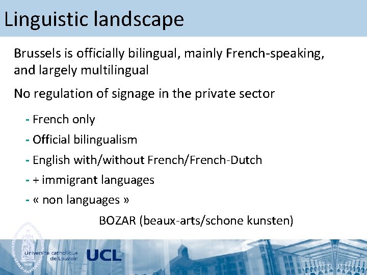 Linguistic landscape Brussels is officially bilingual, mainly French-speaking, and largely multilingual No regulation of