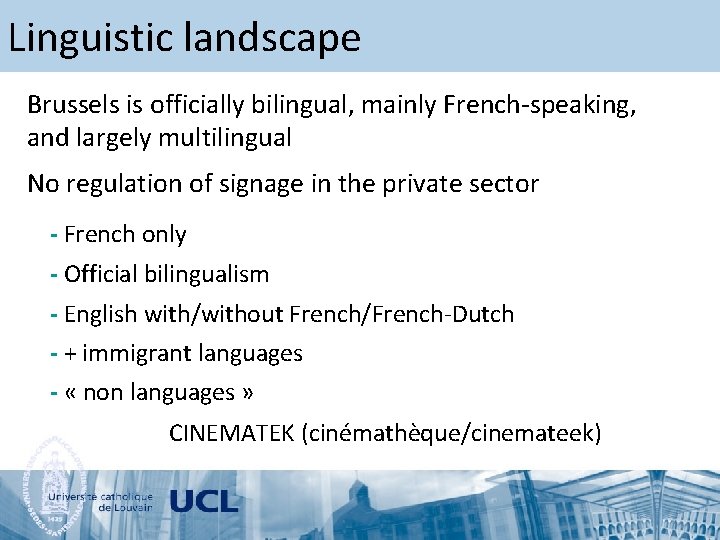 Linguistic landscape Brussels is officially bilingual, mainly French-speaking, and largely multilingual No regulation of