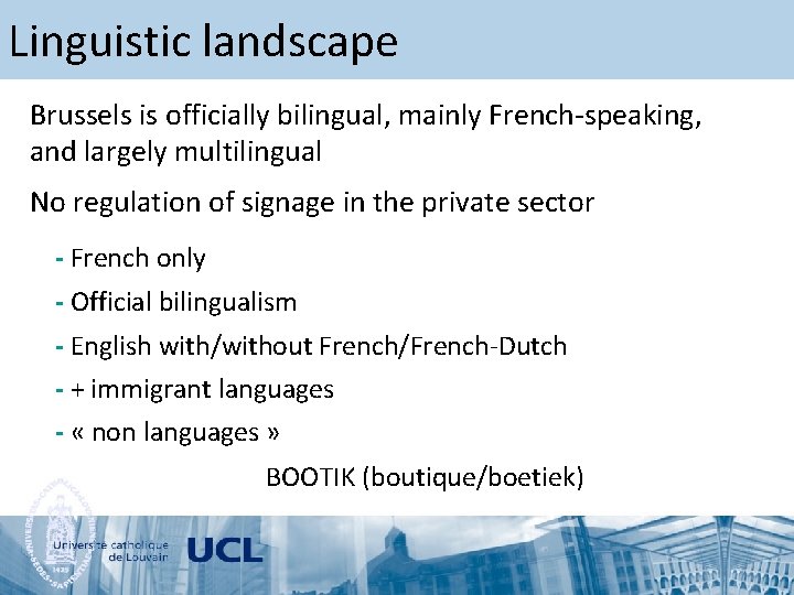 Linguistic landscape Brussels is officially bilingual, mainly French-speaking, and largely multilingual No regulation of