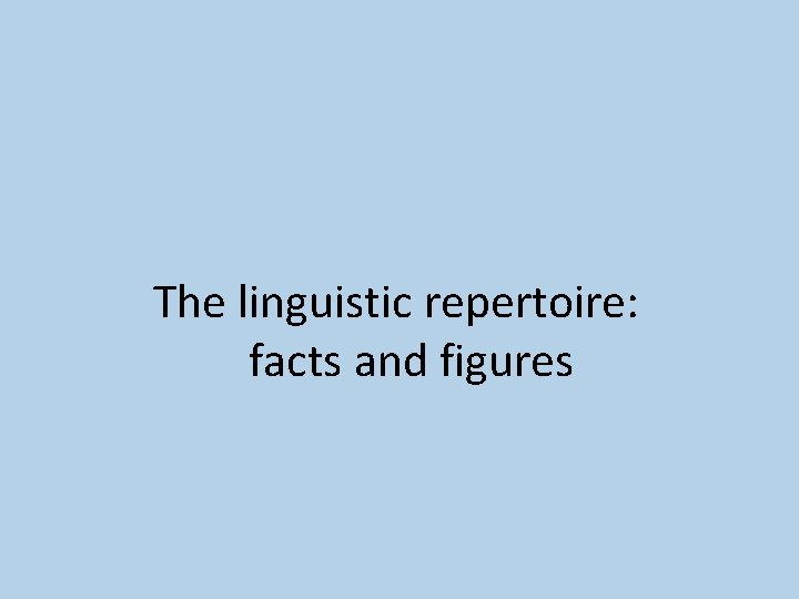 The linguistic repertoire: facts and figures 