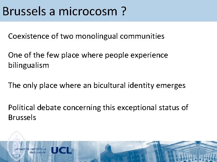 Brussels a microcosm ? Coexistence of two monolingual communities One of the few place