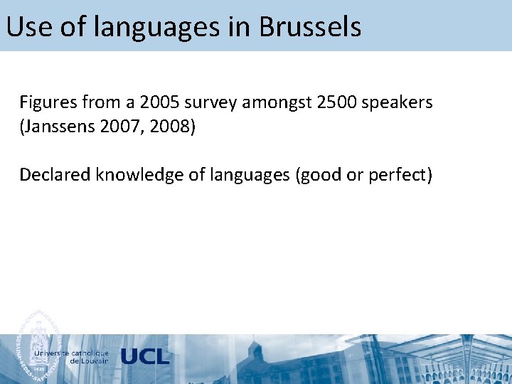 Use of languages in Brussels Figures from a 2005 survey amongst 2500 speakers (Janssens