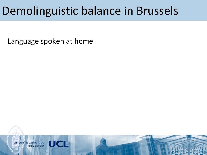 Demolinguistic balance in Brussels Language spoken at home 