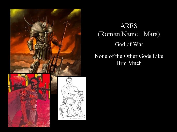 ARES (Roman Name: Mars) God of War None of the Other Gods Like Him