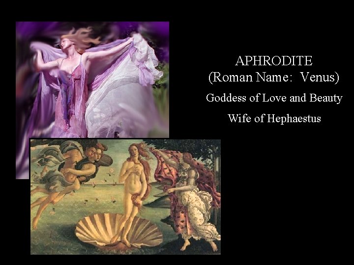 APHRODITE (Roman Name: Venus) Goddess of Love and Beauty Wife of Hephaestus 