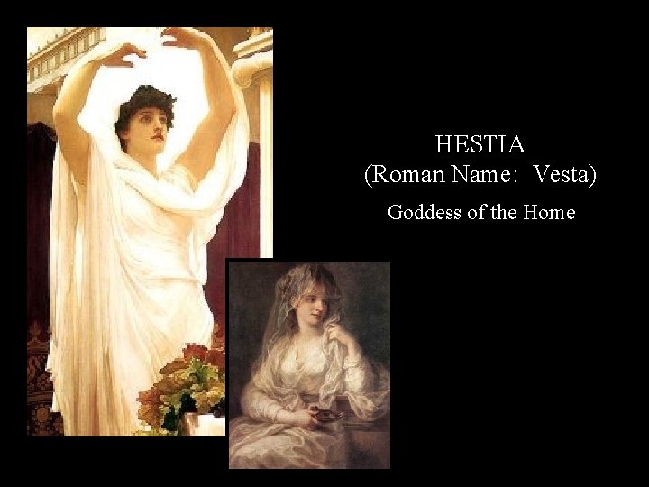 HESTIA (Roman Name: Vesta) Goddess of the Home 