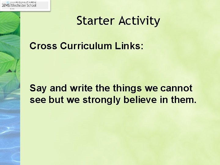 Starter Activity Cross Curriculum Links: Say and write things we cannot see but we