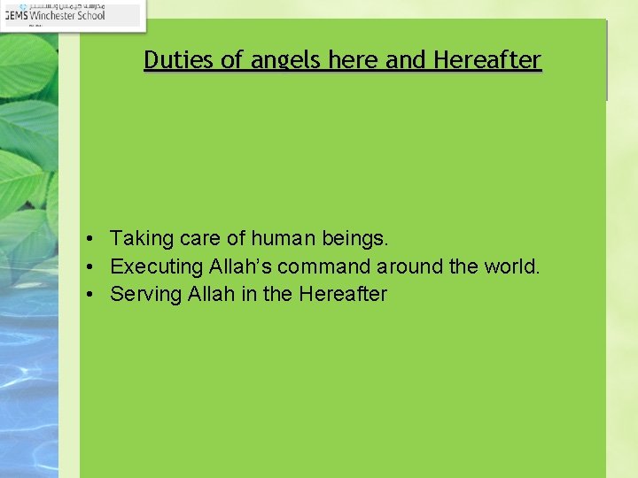 Duties of angels here and Hereafter • Taking care of human beings. • Executing