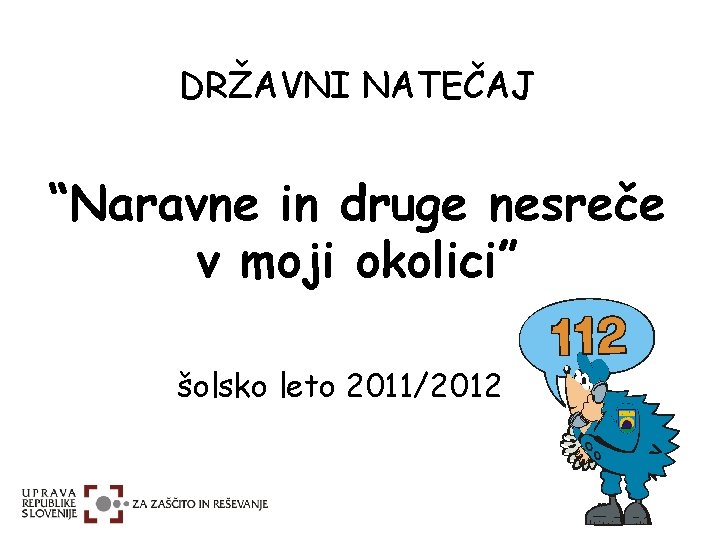 DRŽAVNI NATEČAJ “Naravne in druge nesreče v moji okolici” šolsko leto 2011/2012 